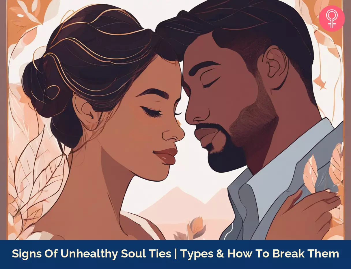 10 Signs Of Unhealthy Soul Ties | Types & How To Break Them